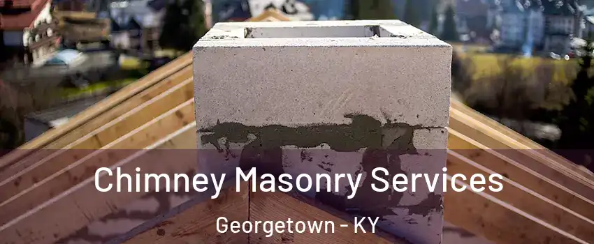  Chimney Masonry Services Georgetown - KY