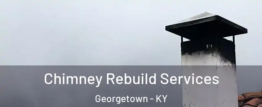  Chimney Rebuild Services Georgetown - KY