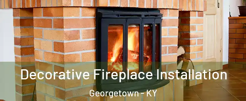  Decorative Fireplace Installation Georgetown - KY