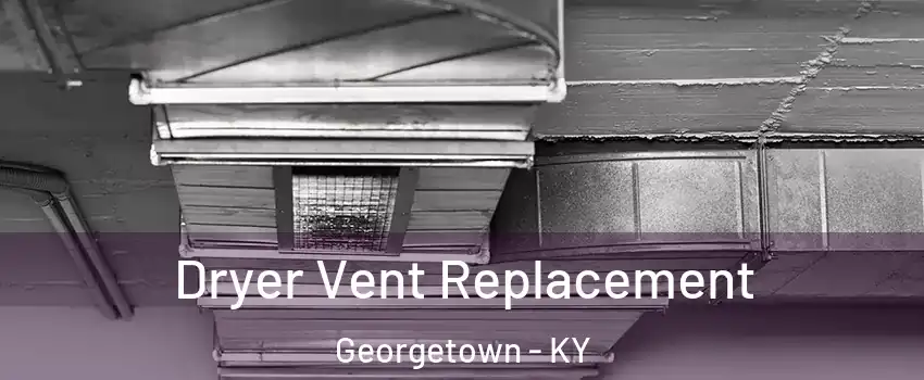  Dryer Vent Replacement Georgetown - KY