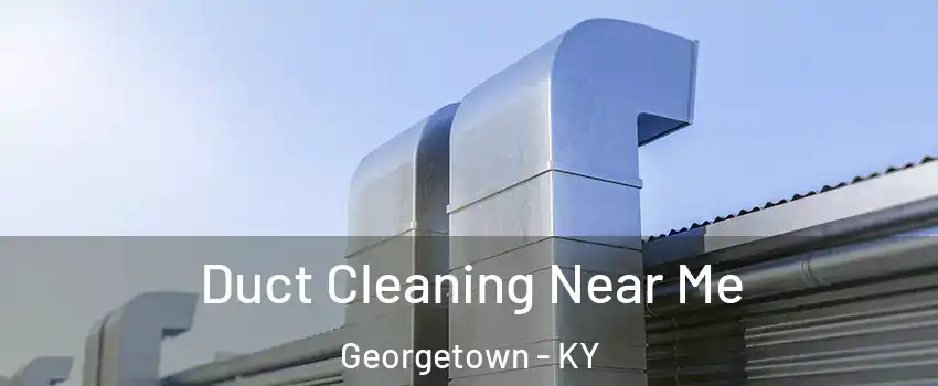  Duct Cleaning Near Me Georgetown - KY