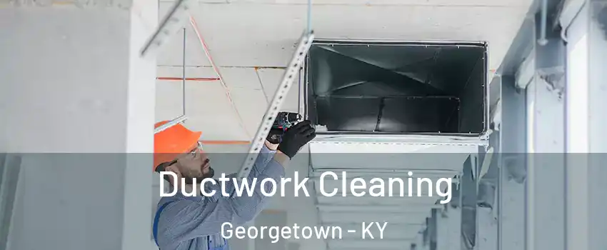  Ductwork Cleaning Georgetown - KY