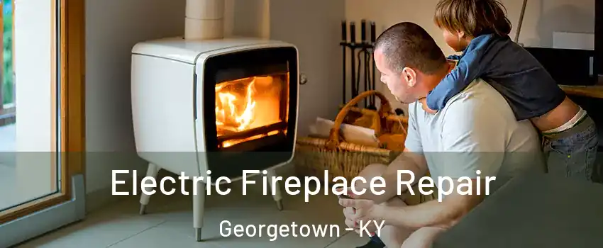  Electric Fireplace Repair Georgetown - KY