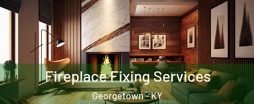  Fireplace Fixing Services Georgetown - KY
