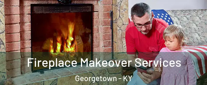  Fireplace Makeover Services Georgetown - KY