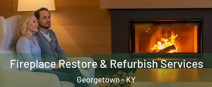  Fireplace Restore & Refurbish Services Georgetown - KY