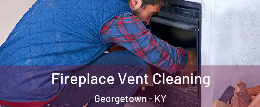  Fireplace Vent Cleaning Georgetown - KY