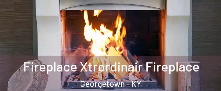  Fireplace Xtrordinair Fireplace Georgetown - KY