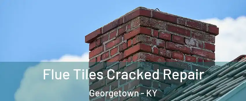  Flue Tiles Cracked Repair Georgetown - KY