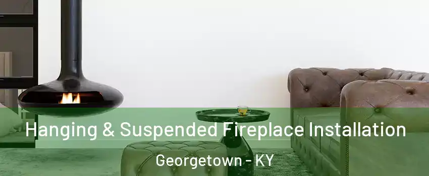  Hanging & Suspended Fireplace Installation Georgetown - KY