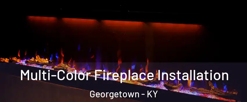  Multi-Color Fireplace Installation Georgetown - KY