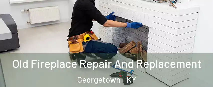  Old Fireplace Repair And Replacement Georgetown - KY