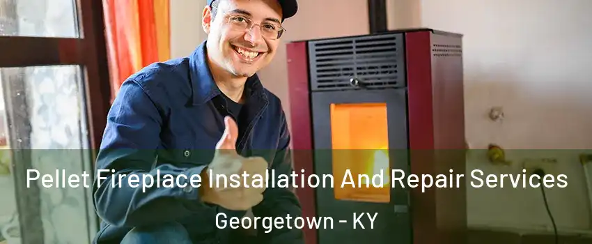  Pellet Fireplace Installation And Repair Services Georgetown - KY