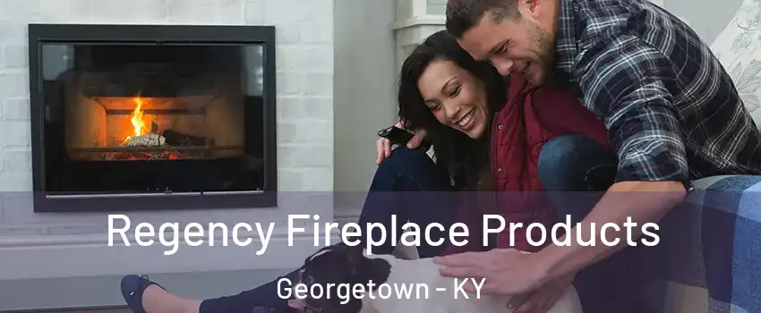  Regency Fireplace Products Georgetown - KY