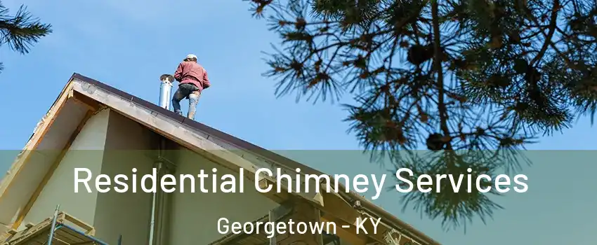  Residential Chimney Services Georgetown - KY