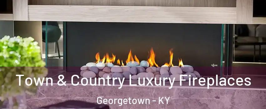  Town & Country Luxury Fireplaces Georgetown - KY