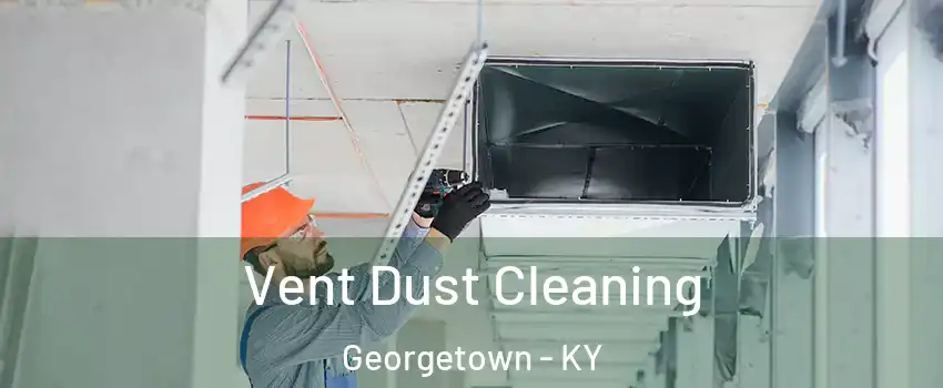  Vent Dust Cleaning Georgetown - KY