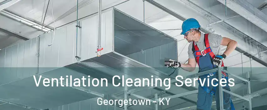  Ventilation Cleaning Services Georgetown - KY