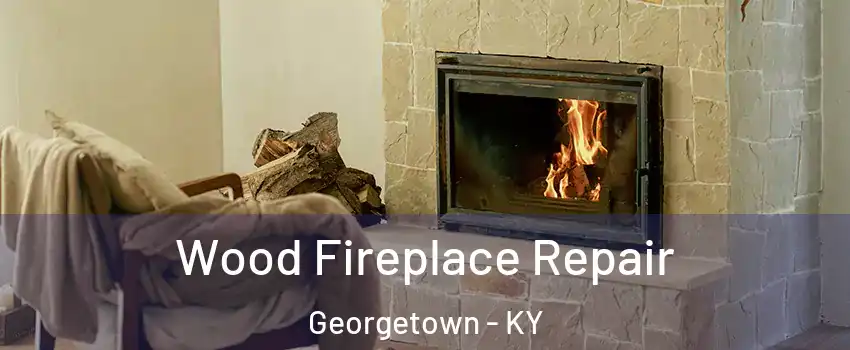  Wood Fireplace Repair Georgetown - KY
